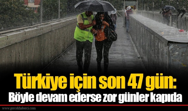Türkiye için son 47 gün: Böyle devam ederse zor günler kapıda