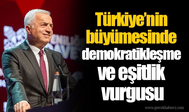 Türkiye’nin büyümesinde demokratikleşme ve eşitlik vurgusu
