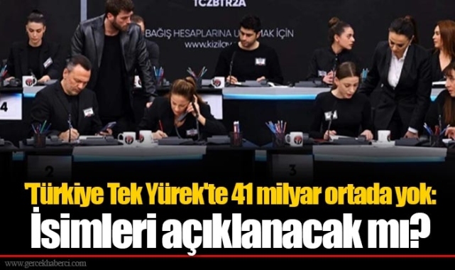'Türkiye Tek Yürek'te 41 milyar ortada yok: İsimleri açıklanacak mı?