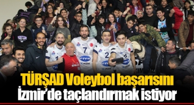 TÜRŞAD Voleybol başarısını İzmir’de taçlandırmak istiyor