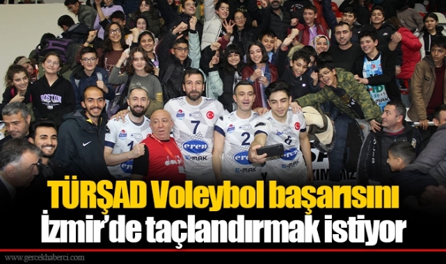 TÜRŞAD Voleybol başarısını İzmir’de taçlandırmak istiyor