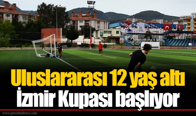 Uluslararası 12 yaş altı İzmir Kupası başlıyor