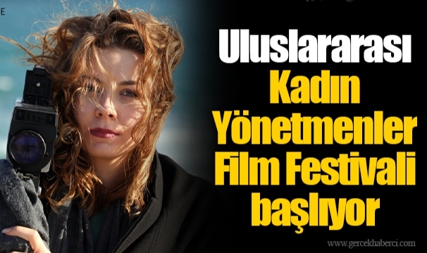 Uluslararası Kadın Yönetmenler Film Festivali başlıyor