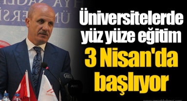 Üniversitelerde yüz yüze eğitim 3 Nisan'da başlıyor