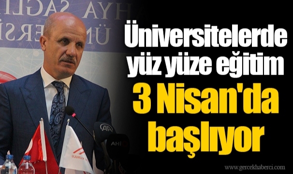 Üniversitelerde yüz yüze eğitim 3 Nisan'da başlıyor