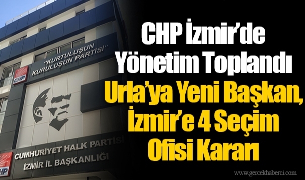 Urla’ya Yeni Başkan, İzmir’e 4 Seçim Ofisi Kararı   