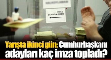Yarışta ikinci gün: Cumhurbaşkanı adayları kaç imza topladı?