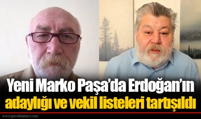 Yeni Marko Paşa’da Erdoğan’ın adaylığı ve vekil listeleri tartışıldı