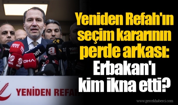 Yeniden Refah'ın seçim kararının perde arkası: Erbakan'ı kim ikna etti?