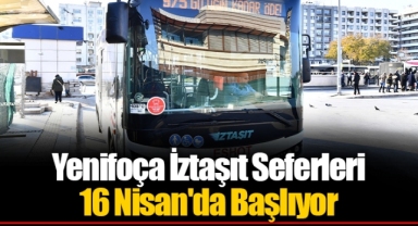 Yenifoça İztaşıt Seferleri 16 Nisan'da Başlıyor