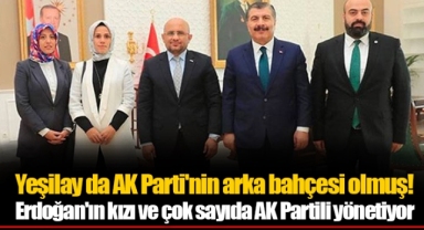 Yeşilay da AK Parti'nin arka bahçesi olmuş! Erdoğan'ın kızı ve çok sayıda AK Partili yönetiyor