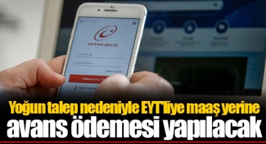 Yoğun talep nedeniyle EYT'liye maaş yerine avans ödemesi yapılacak
