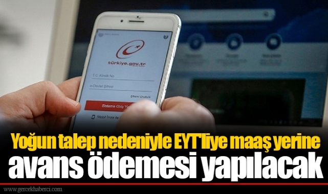 Yoğun talep nedeniyle EYT'liye maaş yerine avans ödemesi yapılacak