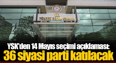 YSK'den 14 Mayıs seçimi açıklaması: 36 siyasi parti katılacak