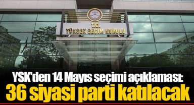 YSK'den 14 Mayıs seçimi açıklaması: 36 siyasi parti katılacak