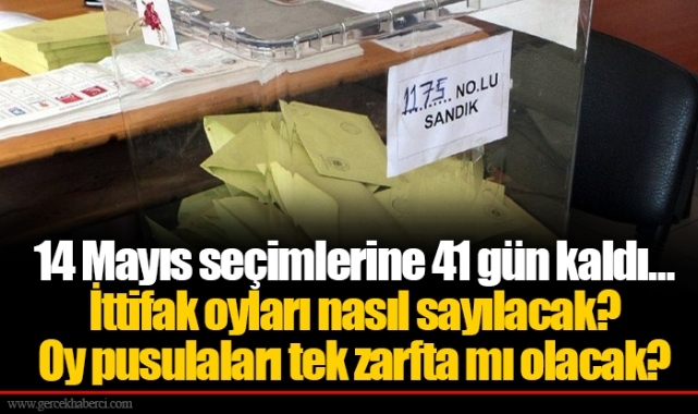 14 Mayıs seçimlerine 41 gün kaldı... İttifak oyları nasıl sayılacak? Oy pusulaları tek zarfta mı olacak?