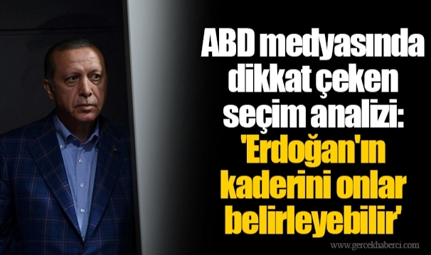 ABD medyasında dikkat çeken seçim analizi: 'Erdoğan'ın kaderini onlar belirleyebilir'