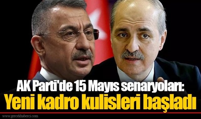 AK Parti'de 15 Mayıs senaryoları: Yeni kadro kulisleri başladı