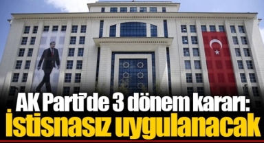 AK Parti’de 3 dönem kararı: İstisnasız uygulanacak