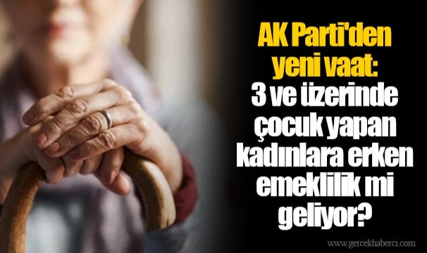 AK Parti'den yeni vaat: 3 ve üzerinde çocuk yapan kadınlara erken emeklilik mi geliyor?