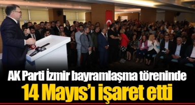 AK Parti İzmir bayramlaşma töreninde 14 Mayıs’ı işaret etti
