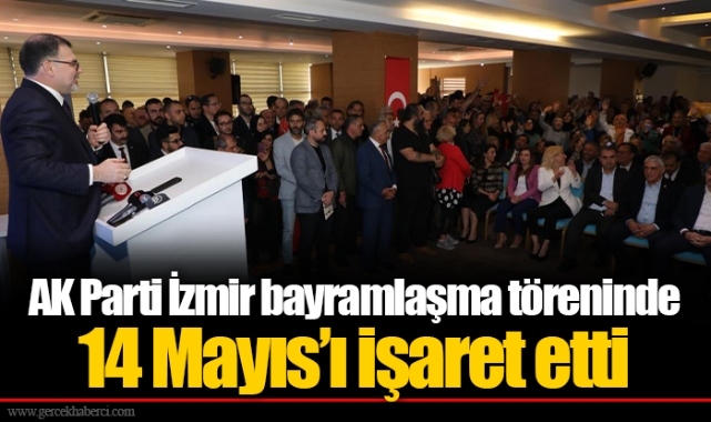 AK Parti İzmir bayramlaşma töreninde 14 Mayıs’ı işaret etti