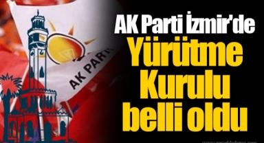 AK Parti İzmir'de Yürütme Kurulu belli oldu