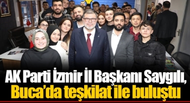 AK Parti İzmir İl Başkanı Saygılı, Buca’da teşkilat ile buluştu