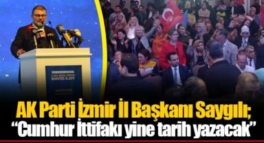 AK Parti İzmir İl Başkanı Saygılı; “Cumhur İttifakı yine tarih yazacak”