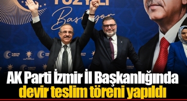 AK Parti İzmir İl Başkanlığında devir teslim töreni yapıldı