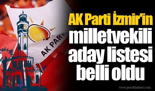 AK Parti İzmir'in milletvekili aday listesi belli oldu