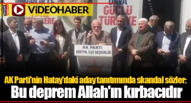 AK Parti'nin Hatay'daki aday tanıtımında skandal sözler: Bu deprem Allah'ın kırbacıdır