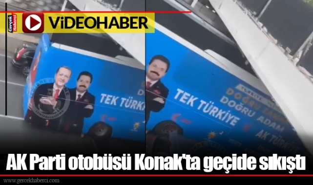 AK Parti otobüsü Konak'ta geçide sıkıştı