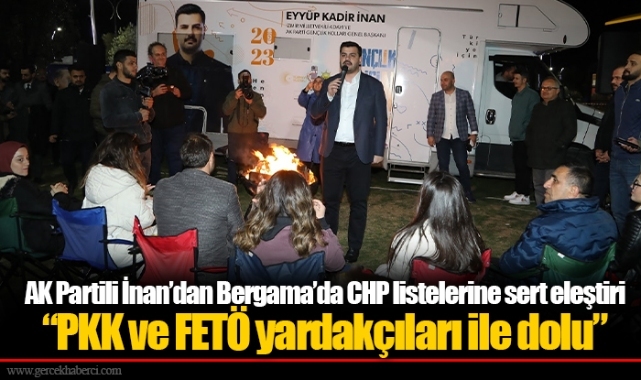 AK Partili İnan’dan Bergama’da CHP listelerine sert eleştiri  “PKK ve FETÖ yardakçıları ile dolu”