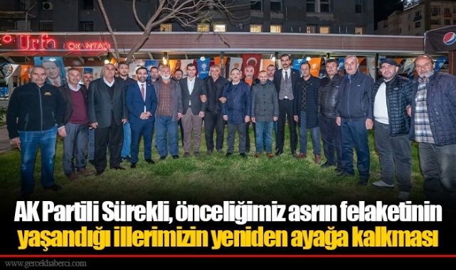 AK Partili Sürekli, önceliğimiz asrın felaketinin yaşandığı illerimizin yeniden ayağa kalkması