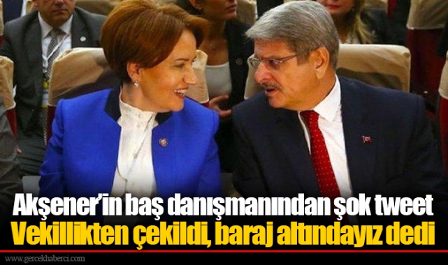 Akşener’in baş danışmanından şok tweet: Vekillikten çekildi, baraj altındayız dedi