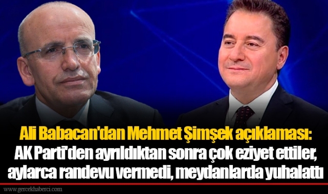 Ali Babacan'dan Mehmet Şimşek açıklaması: AK Parti'den ayrıldıktan sonra çok eziyet ettiler, aylarca randevu vermedi, meydanlarda yuhalattı