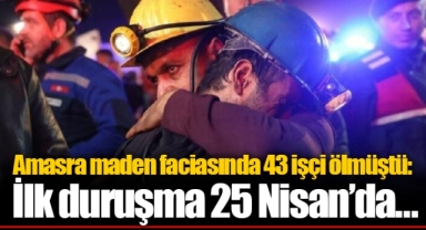 Amasra maden faciasında 43 işçi ölmüştü: İlk duruşma 25 Nisan’da…