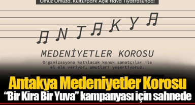 Antakya Medeniyetler Korosu “Bir Kira Bir Yuva” kampanyası için sahnede