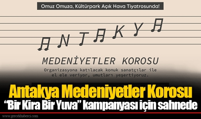 Antakya Medeniyetler Korosu “Bir Kira Bir Yuva” kampanyası için sahnede
