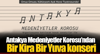Antakya Medeniyetler Korosu’ndan Bir Kira Bir Yuva konseri