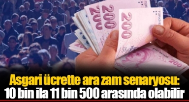 Asgari ücrette ara zam senaryosu: 10 bin ila 11 bin 500 arasında olabilir