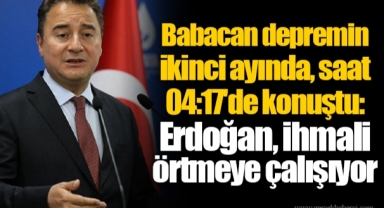 Babacan depremin ikinci ayında, saat 04:17'de konuştu: Erdoğan, ihmali örtmeye çalışıyor