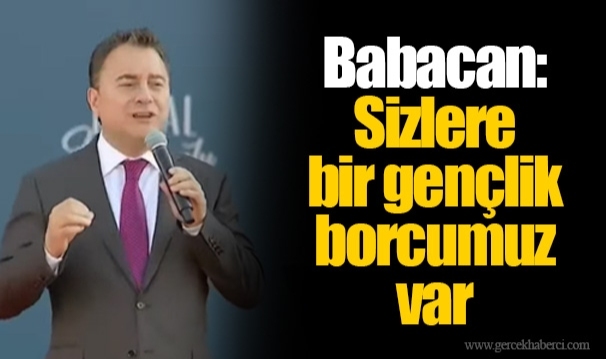 Babacan: Sizlere bir gençlik borcumuz var