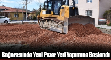 Bağarası’nda Yeni Pazar Yeri Yapımına Başlandı