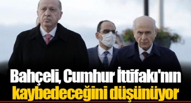 Bahçeli, Cumhur İttifakı'nın kaybedeceğini düşünüyor