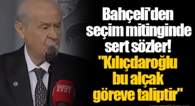 Bahçeli'den seçim mitinginde sert sözler!