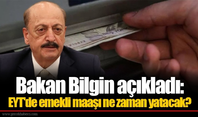 Bakan Bilgin açıkladı: EYT'de emekli maaşı ne zaman yatacak?