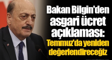 Bakan Bilgin'den asgari ücret açıklaması: Temmuz'da yeniden değerlendireceğiz