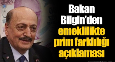 Bakan Bilgin'den emeklilikte prim farklılığı açıklaması